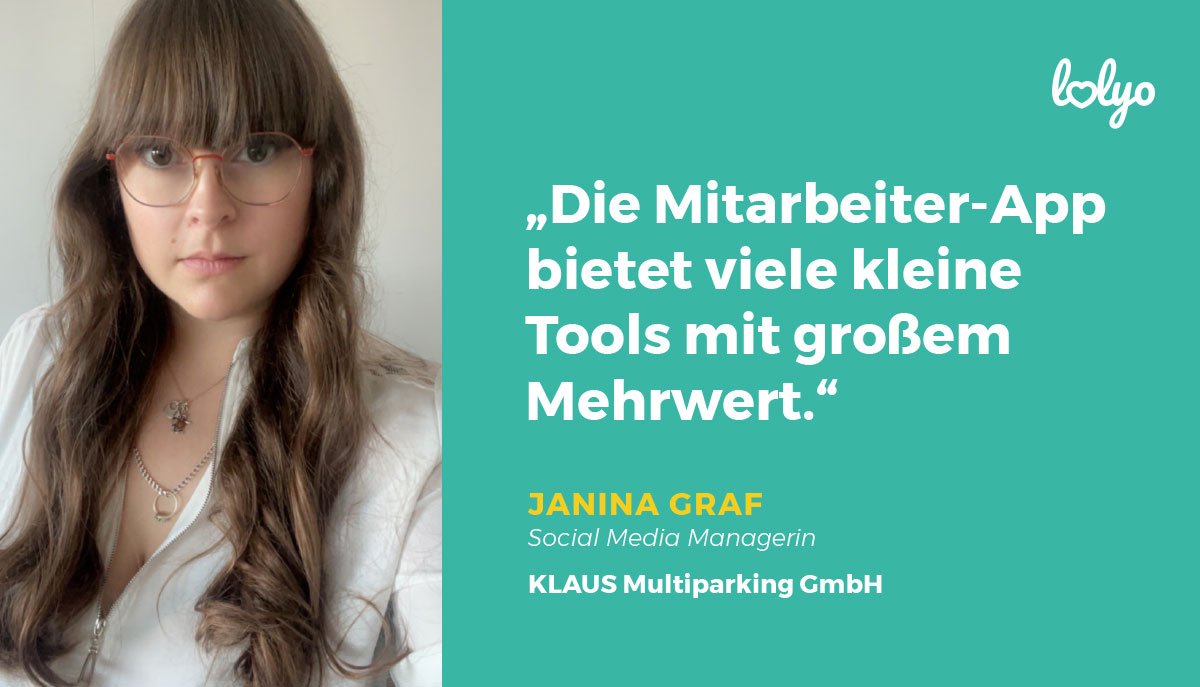 "Die Mitarbeiter-App bietet viele kleine Tools mit großem Mehrwert," Janina Graf, Social Media Managerin, Klaus Multiparikng GmbH