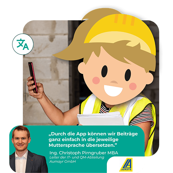 "Durch die App können wir Beiträge ganz einfach in die jeweilige Muttersprache übersetzen" - Zitat zur Mitarbeiter-App von Ing. Pirngruber, MBA Aumayr GmbH