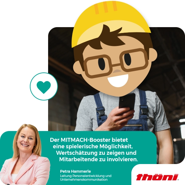 „Der MITMACH-Booster bietet eine spielerische Möglichkeit, Wertschätzung zu zeigen und Mitarbeitende zu involvieren.“ Zitat von Petra Hammerle, Leitung Personalentwicklung und Unternehmenskommunikation, Thöni Unternehmensgruppe