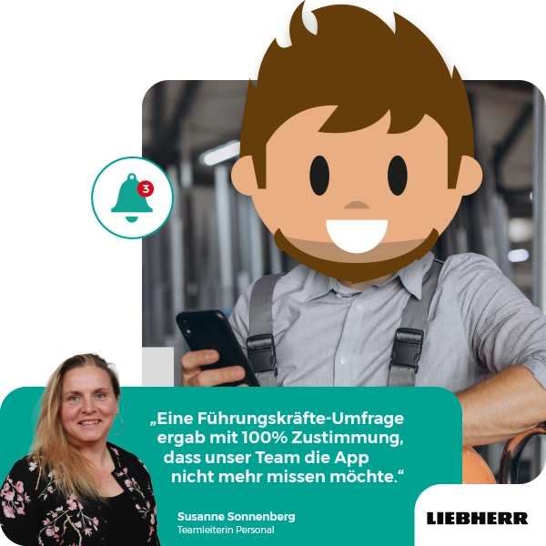 "Eine Führungskräfte-Umfrage ergab mit 100% Zustimmung, dass unser Team die App nicht mehr missen mäöchte." - Zitat zur Liebherr Mitarbeiter-App von Susanne Sonnenberg